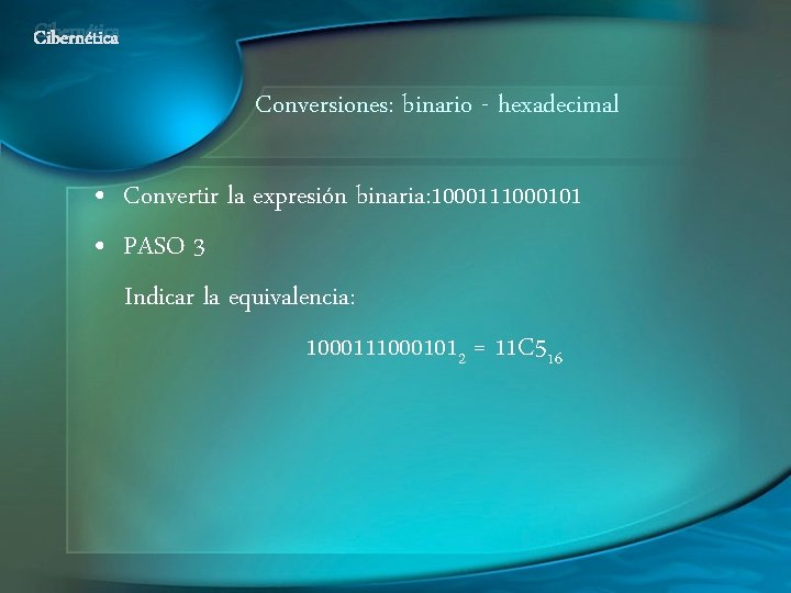 Cibernética Conversiones: binario - hexadecimal • Convertir la expresión binaria: 1000111000101 • PASO 3