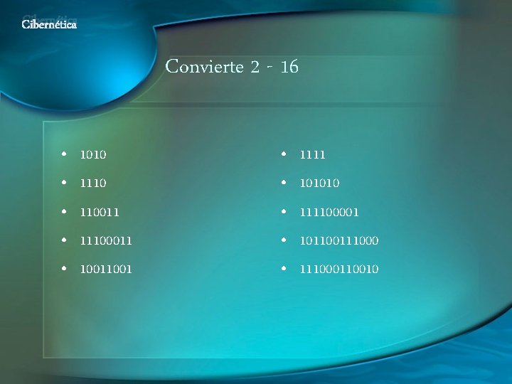 Cibernética Convierte 2 - 16 • • • 1010 110011 11100011 1001 • •