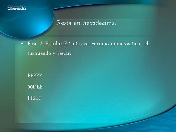 Cibernética Resta en hexadecimal • Paso 2: Escribir F tantas veces como números tiene