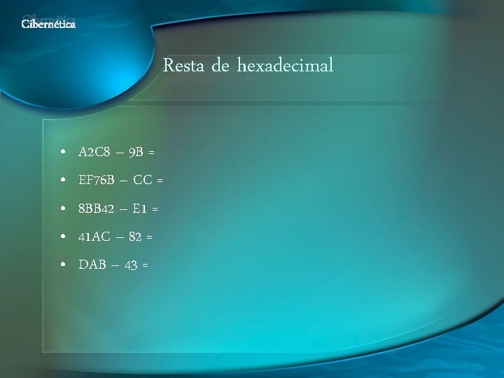 Cibernética Resta de hexadecimal • • • A 2 C 8 – 9 B