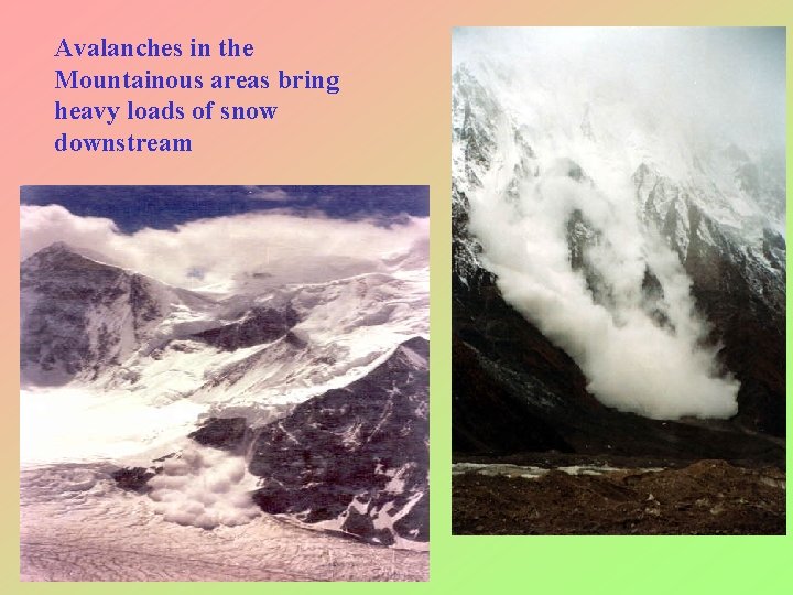 Avalanches in the Mountainous areas bring heavy loads of snow downstream 