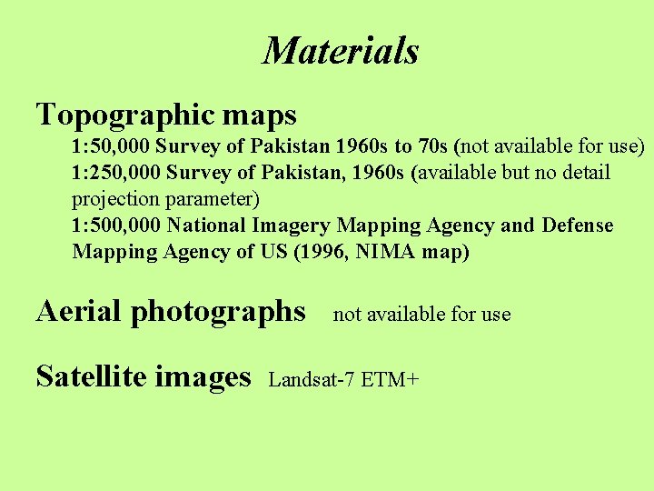 Materials Topographic maps 1: 50, 000 Survey of Pakistan 1960 s to 70 s