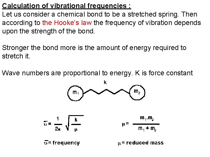 Calculation of vibrational frequencies : Let us consider a chemical bond to be a