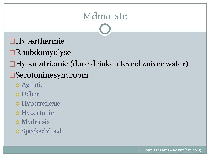 Mdma-xtc �Hyperthermie �Rhabdomyolyse �Hyponatriemie (door drinken teveel zuiver water) �Serotoninesyndroom Agitatie Delier Hyperreflexie Hypertonie