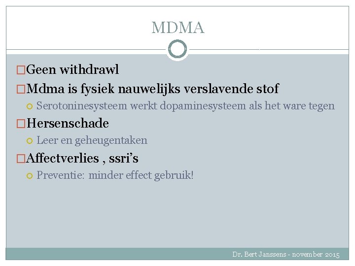 MDMA �Geen withdrawl �Mdma is fysiek nauwelijks verslavende stof Serotoninesysteem werkt dopaminesysteem als het