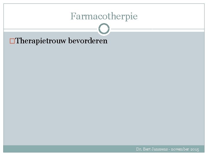 Farmacotherpie �Therapietrouw bevorderen Dr. Bert Janssens - november 2015 