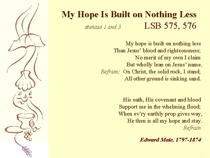 My Hope Is Built on Nothing Less stanzas 1 and 3 LSB 575, 576