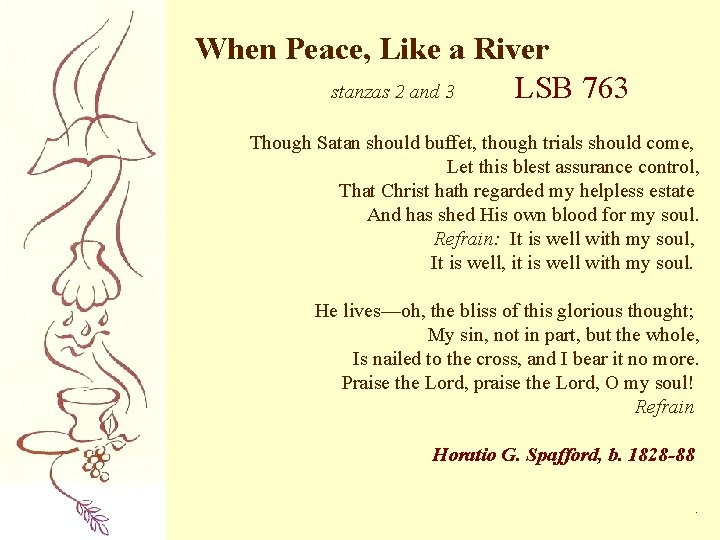 When Peace, Like a River stanzas 2 and 3 LSB 763 Though Satan should