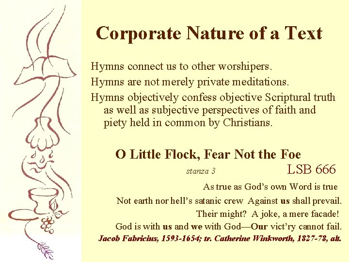 Corporate Nature of a Text Hymns connect us to other worshipers. Hymns are not