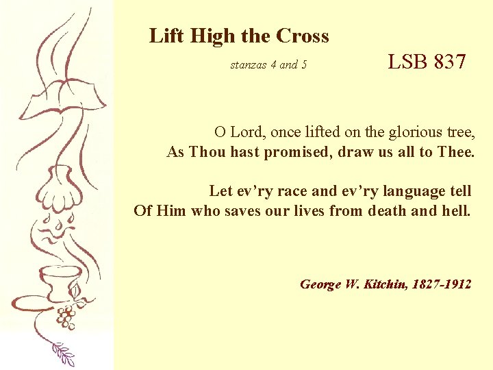 Lift High the Cross stanzas 4 and 5 LSB 837 O Lord, once lifted