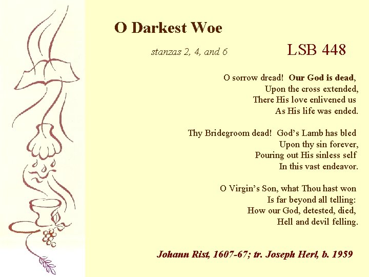 O Darkest Woe stanzas 2, 4, and 6 LSB 448 O sorrow dread! Our