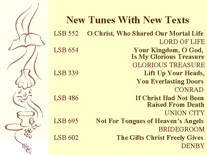 New Tunes With New Texts LSB 552 LSB 654 LSB 339 LSB 486 LSB