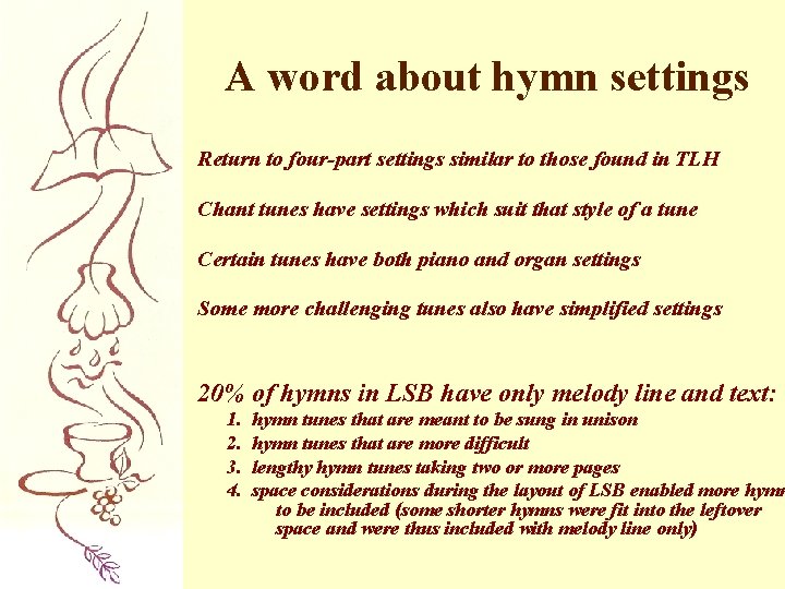 A word about hymn settings Return to four-part settings similar to those found in