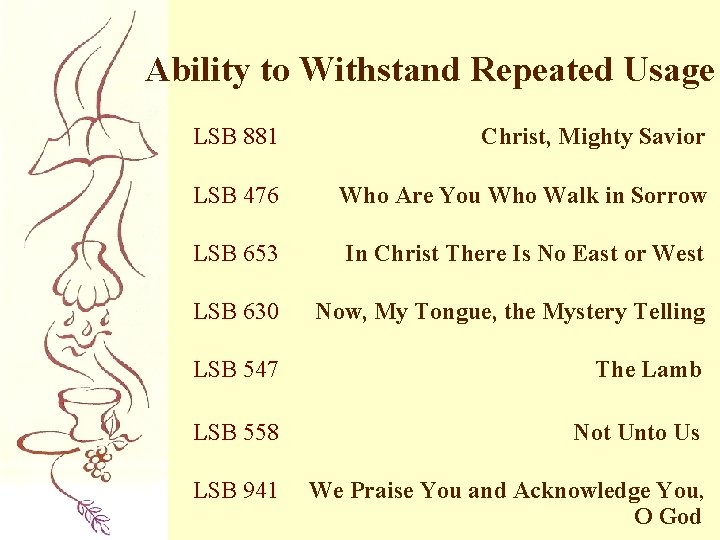 Ability to Withstand Repeated Usage LSB 881 Christ, Mighty Savior LSB 476 Who Are