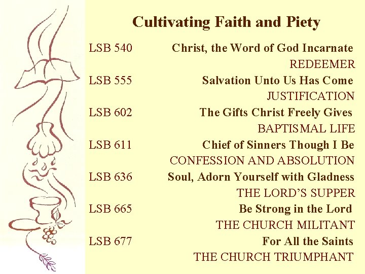 Cultivating Faith and Piety LSB 540 LSB 555 LSB 602 LSB 611 LSB 636