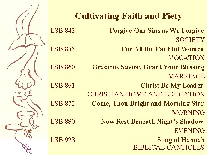 Cultivating Faith and Piety LSB 843 LSB 855 LSB 860 LSB 861 LSB 872