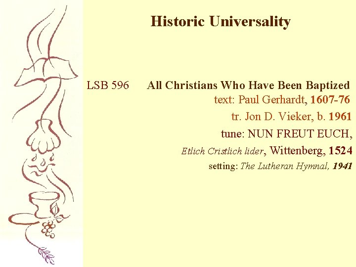 Historic Universality LSB 596 All Christians Who Have Been Baptized text: Paul Gerhardt, 1607