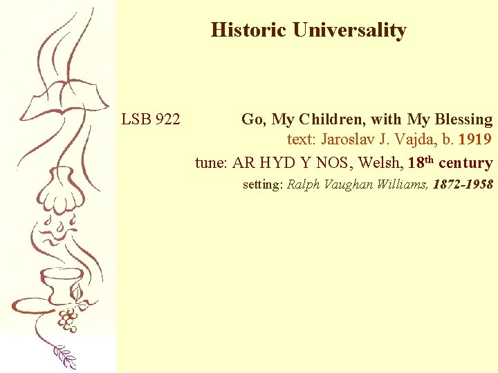 Historic Universality LSB 922 Go, My Children, with My Blessing text: Jaroslav J. Vajda,