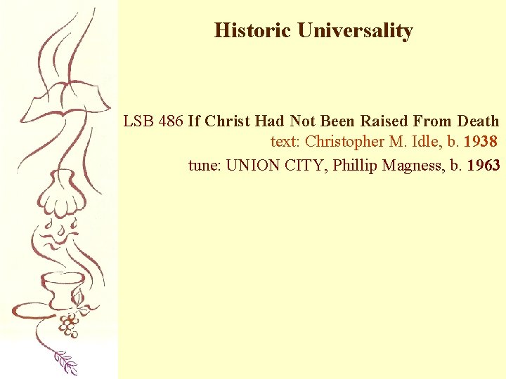 Historic Universality LSB 486 If Christ Had Not Been Raised From Death text: Christopher