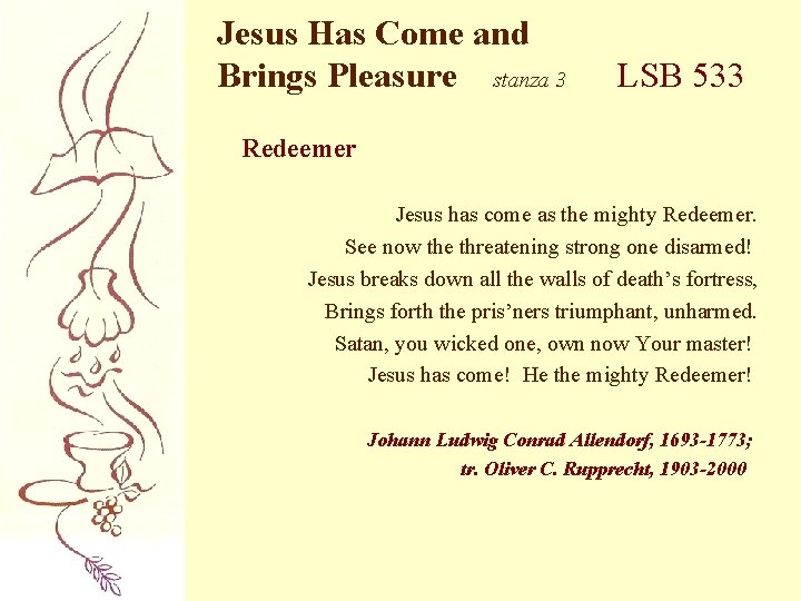 Jesus Has Come and Brings Pleasure stanza 3 LSB 533 Redeemer Jesus has come