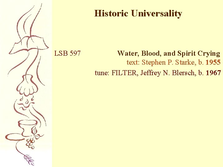 Historic Universality LSB 597 Water, Blood, and Spirit Crying text: Stephen P. Starke, b.