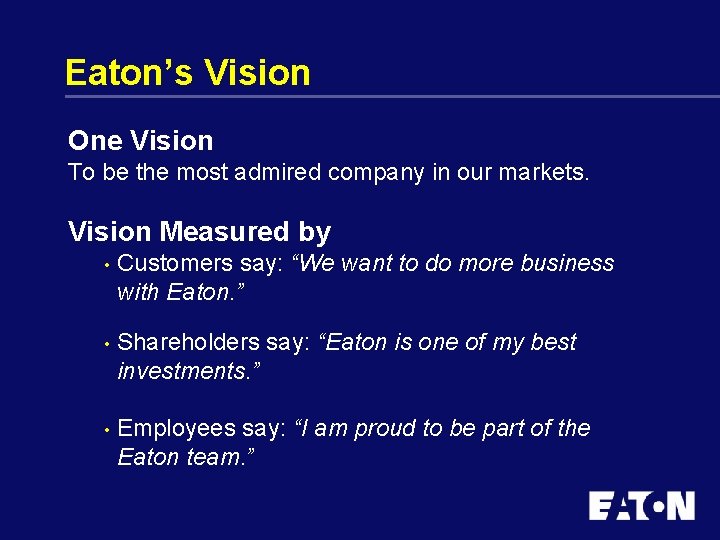 Eaton’s Vision One Vision To be the most admired company in our markets. Vision
