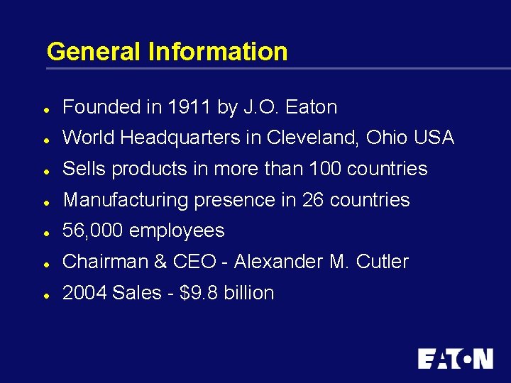 General Information l Founded in 1911 by J. O. Eaton l World Headquarters in