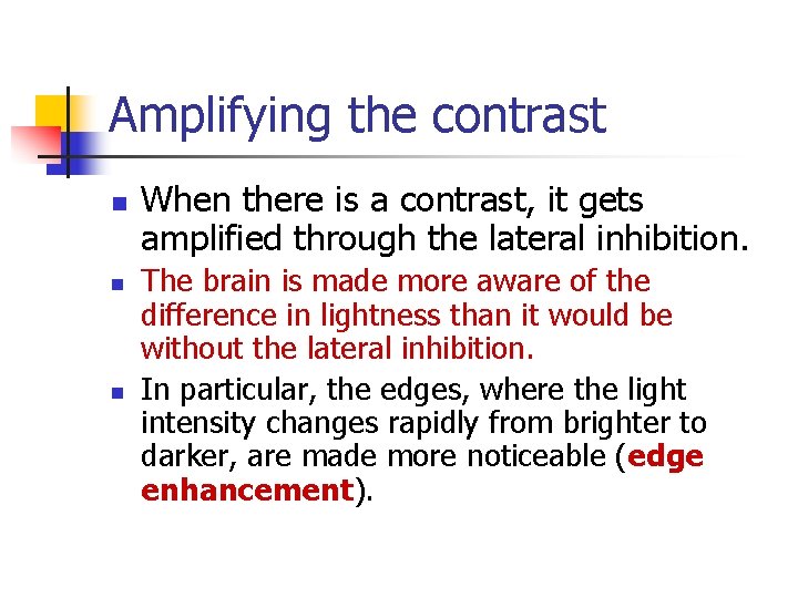 Amplifying the contrast n n n When there is a contrast, it gets amplified