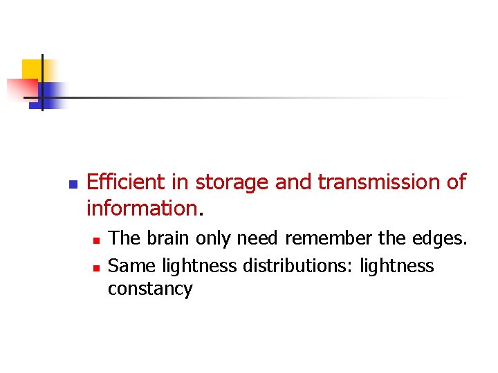 n Efficient in storage and transmission of information. n n The brain only need