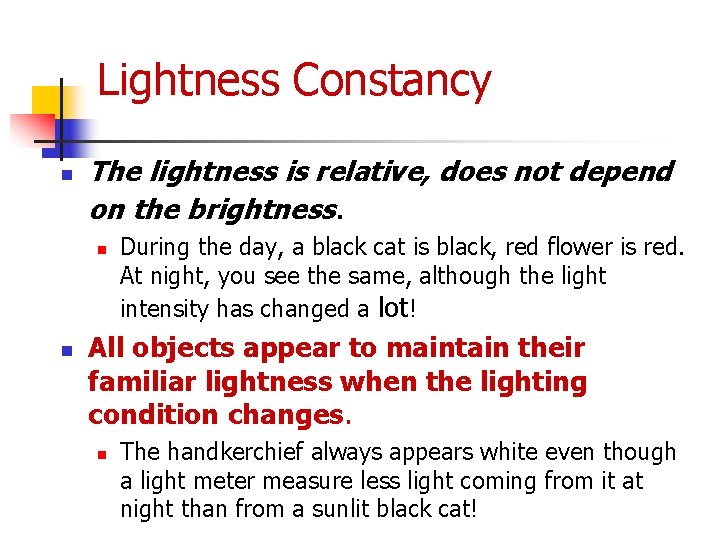 Lightness Constancy n The lightness is relative, does not depend on the brightness. n