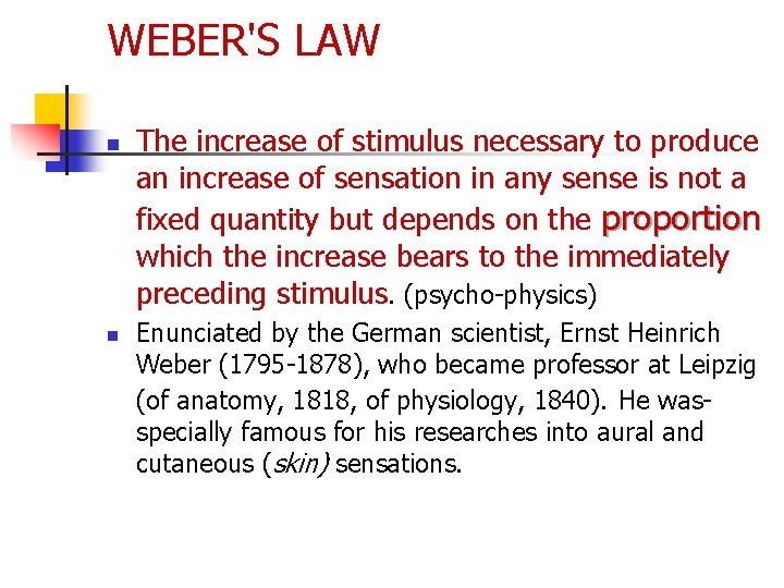 WEBER'S LAW n n The increase of stimulus necessary to produce an increase of