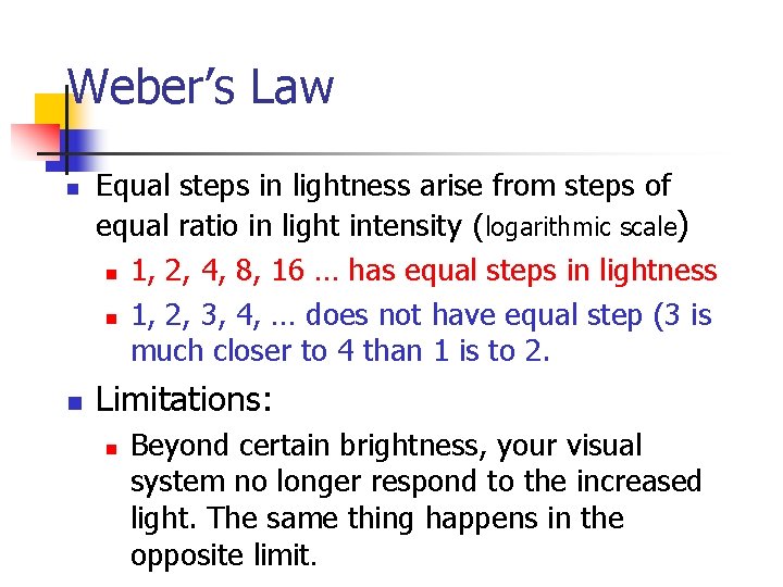 Weber’s Law n n Equal steps in lightness arise from steps of equal ratio