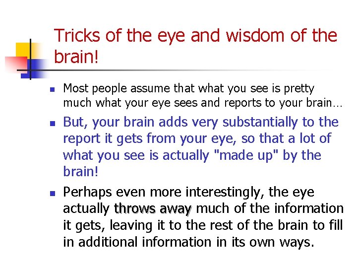 Tricks of the eye and wisdom of the brain! n n n Most people