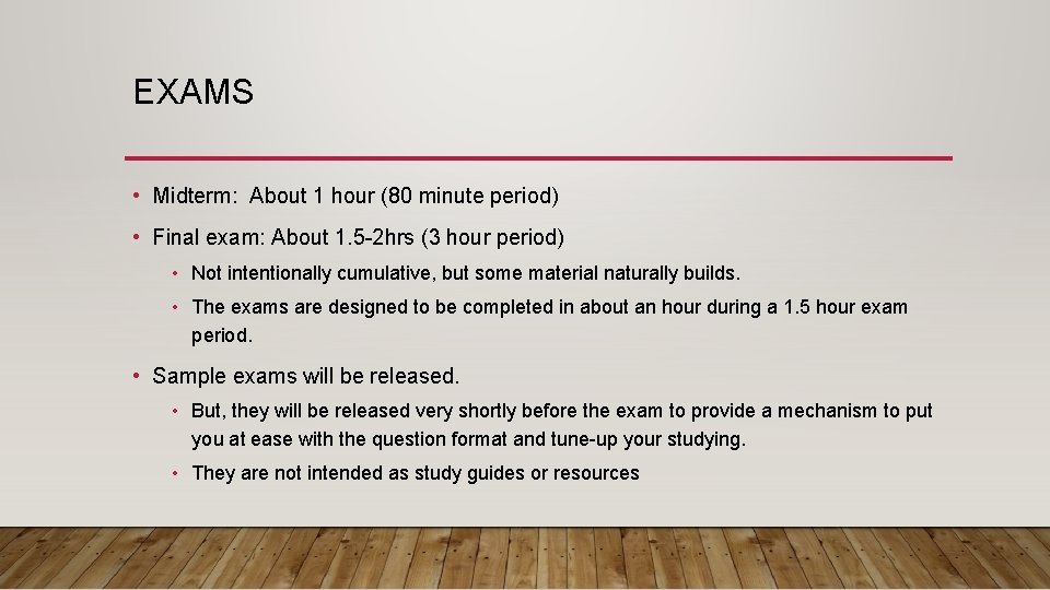 EXAMS • Midterm: About 1 hour (80 minute period) • Final exam: About 1.