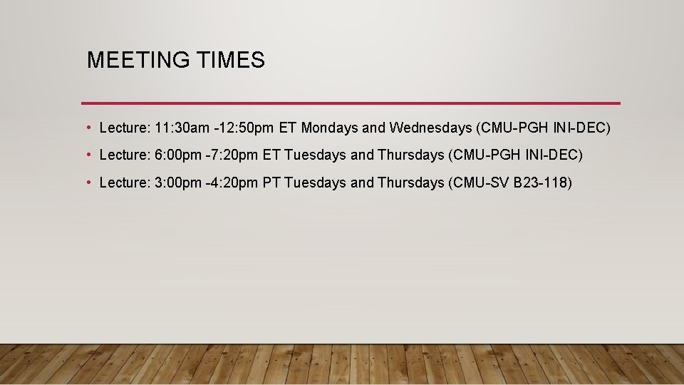 MEETING TIMES • Lecture: 11: 30 am -12: 50 pm ET Mondays and Wednesdays