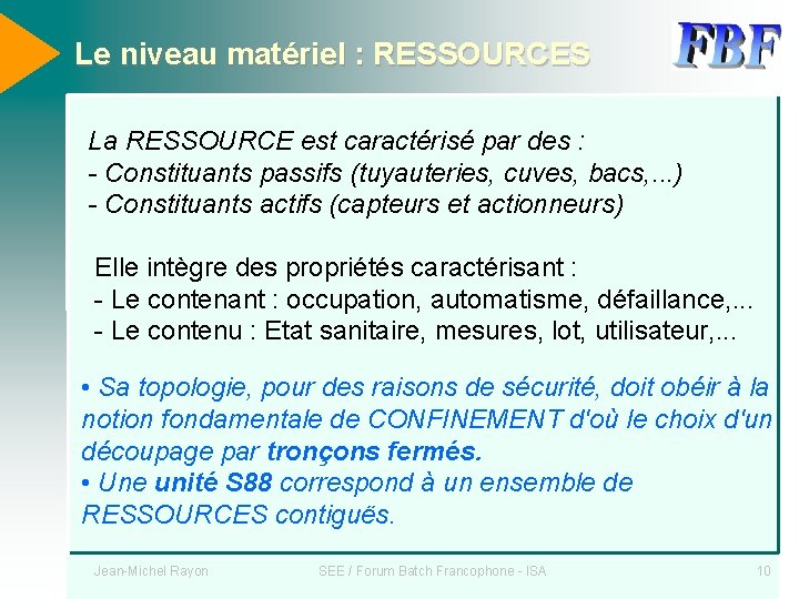 Le niveau matériel : RESSOURCES La RESSOURCE est caractérisé par des : - Constituants