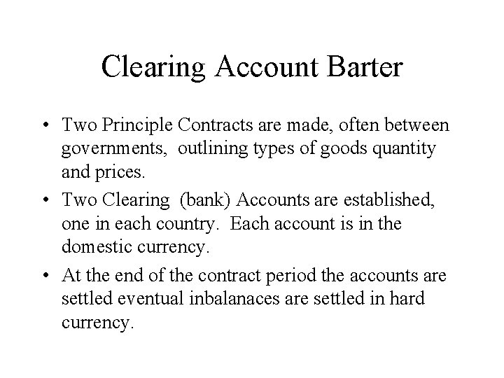 Clearing Account Barter • Two Principle Contracts are made, often between governments, outlining types