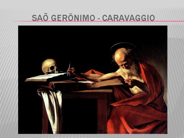 SAÕ GERÔNIMO - CARAVAGGIO 