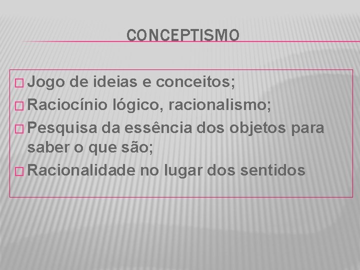 CONCEPTISMO � Jogo de ideias e conceitos; � Raciocínio lógico, racionalismo; � Pesquisa da