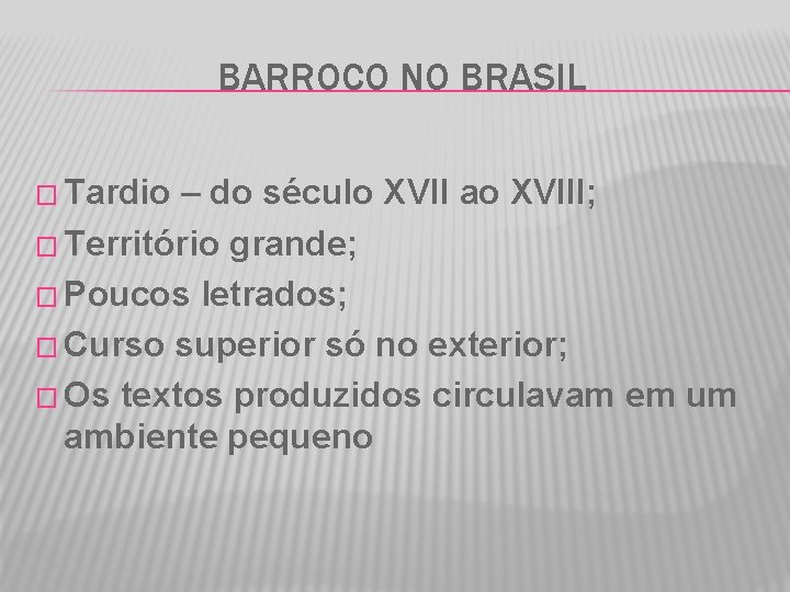 BARROCO NO BRASIL � Tardio – do século XVII ao XVIII; � Território grande;