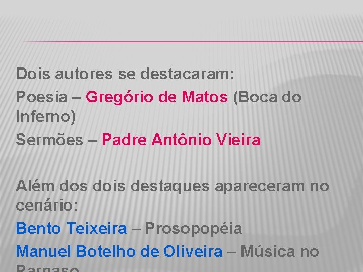 Dois autores se destacaram: Poesia – Gregório de Matos (Boca do Inferno) Sermões –