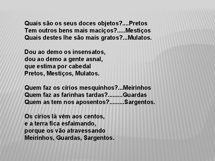 Quais são os seus doces objetos? . . Pretos Tem outros bens mais maciços?