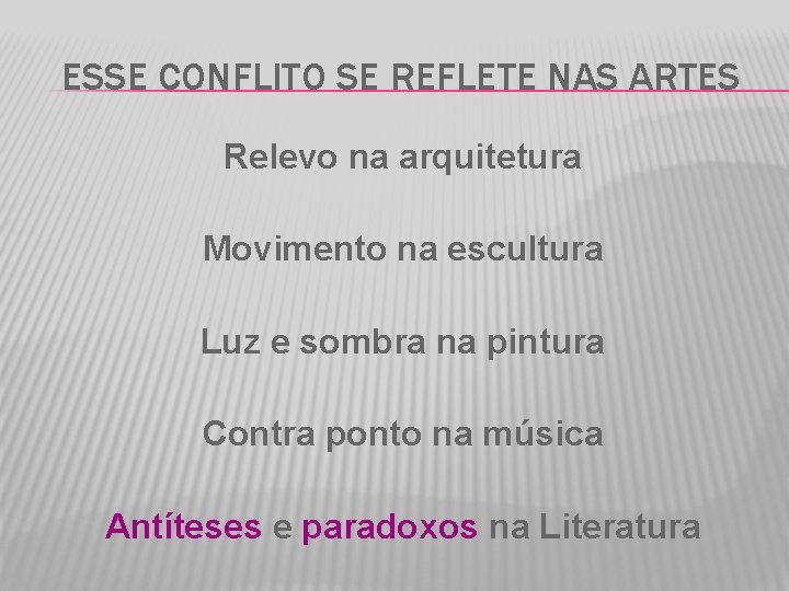 ESSE CONFLITO SE REFLETE NAS ARTES Relevo na arquitetura Movimento na escultura Luz e