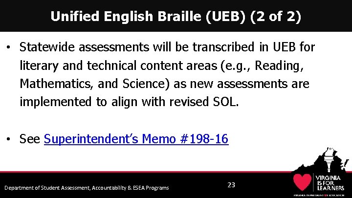 Unified English Braille (UEB) (2 of 2) • Statewide assessments will be transcribed in