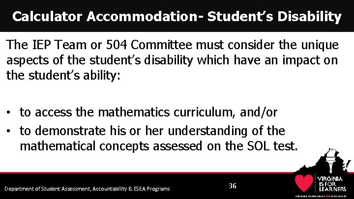 Calculator Accommodation- Student’s Disability The IEP Team or 504 Committee must consider the unique