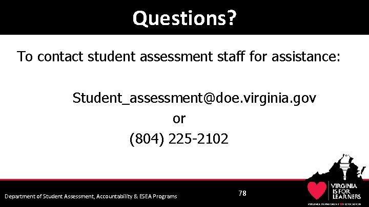 Questions? To contact student assessment staff for assistance: Student_assessment@doe. virginia. gov or (804) 225