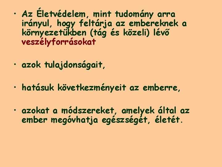  • Az Életvédelem, mint tudomány arra irányul, hogy feltárja az embereknek a környezetükben