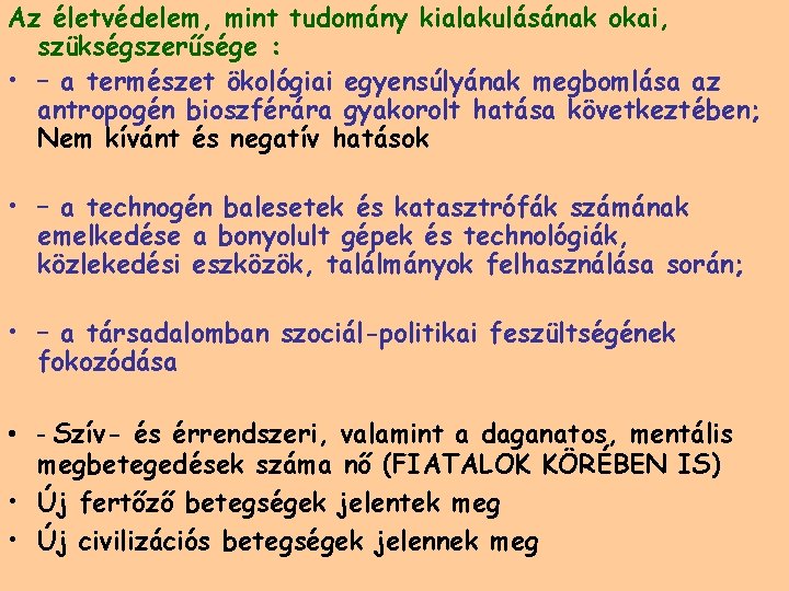 Az életvédelem, mint tudomány kialakulásának okai, szükségszerűsége : • – a természet ökológiai egyensúlyának