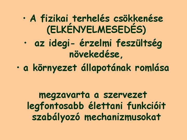  • A fizikai terhelés csökkenése (ELKÉNYELMESEDÉS) • az idegi- érzelmi feszültség növekedése, •