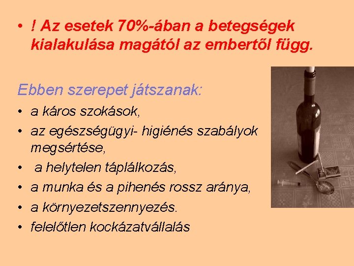  • ! Az esetek 70%-ában a betegségek kialakulása magától az embertől függ. Ebben